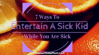 7 Ways To Entertain A Sick Kid When You Are Sick